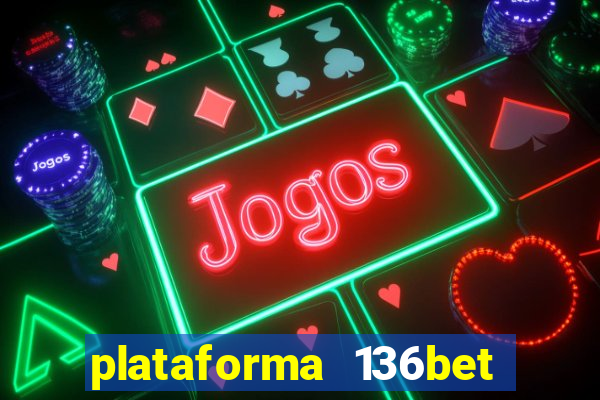 plataforma 136bet paga mesmo